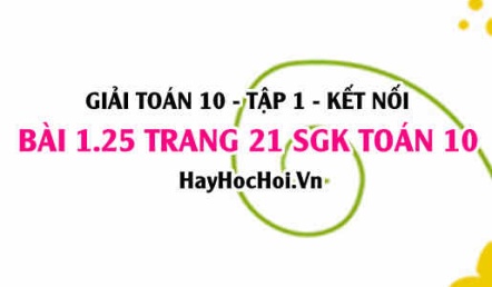 Giải bài 1.25 trang 21 Toán 10 Tập 1 SGK Kết nối tri thức